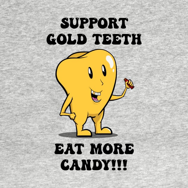 Support Gold Teeth - Eat More Candy by WatershipBound